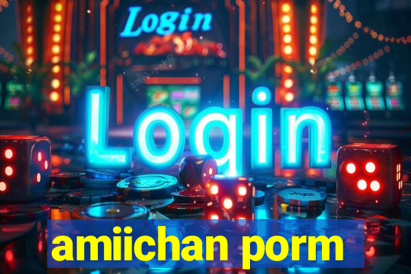amiichan porm